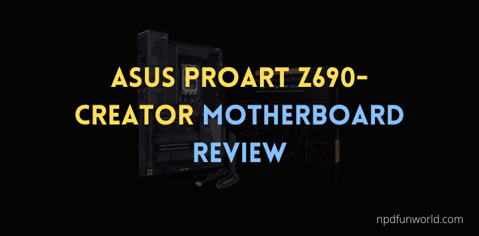 ASUS ProArt Z690-Creator Motherboard Review