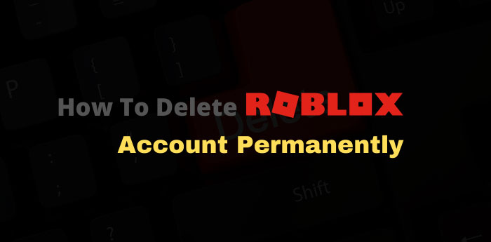 How To Delete Roblox Account Permanently